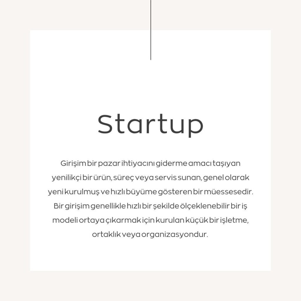 Startup
Girişim bir pazar ihtiyacını giderme amacı taşıyan yenilikçi bir ürün, süreç veya servis sunan, genel olarak yeni kurulmuş ve hızlı büyüme gösteren bir müessesedir. Bir girişim genellikle hızlı bir şekilde ölçeklenebilir bir iş modeli ortaya çıkarmak için kurulan küçük bir işletme, ortaklık veya organizasyondur. 