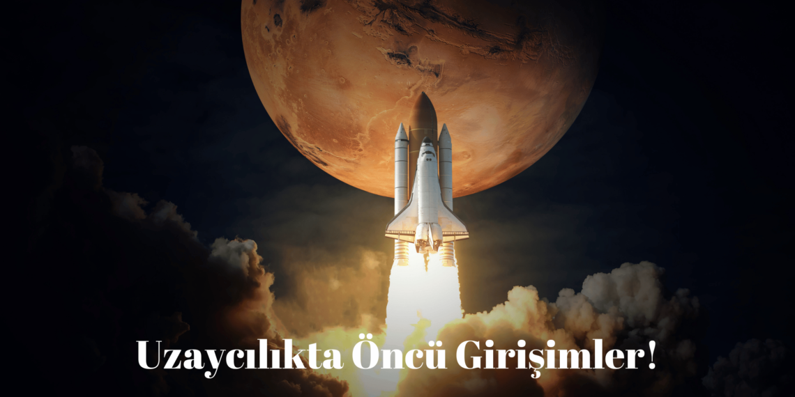 Uzaycılıkta Öncü Girişimler: Geleceğin Keşifleri