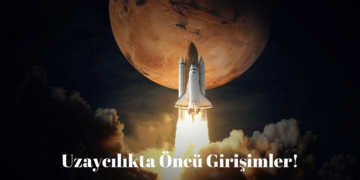 Uzaycılıkta Öncü Girişimler: Geleceğin Keşifleri