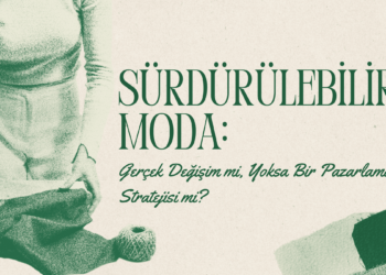 Sürdürülebilir Moda: Gerçek Değişim mi, Yoksa Bir Pazarlama Stratejisi mi?