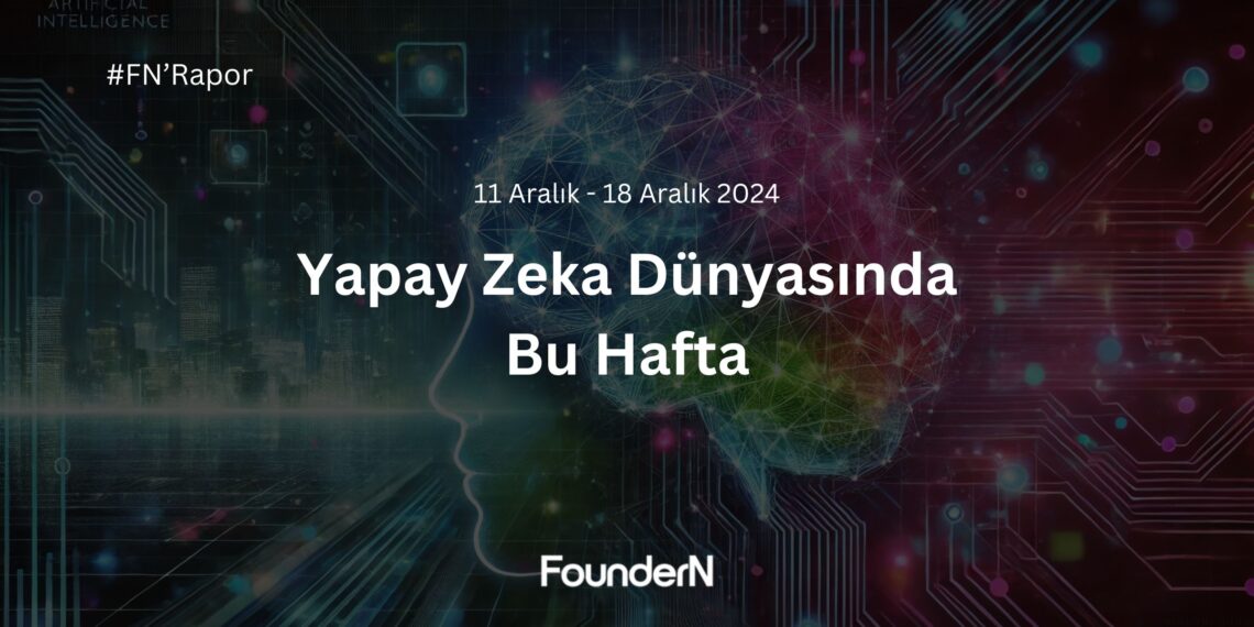 Yapay Zeka Dünyasında Bu Hafta! (11 Aralık – 18 Aralık 2024)