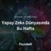 Yapay Zeka Dünyasında Bu Hafta! (11 Aralık – 18 Aralık 2024)