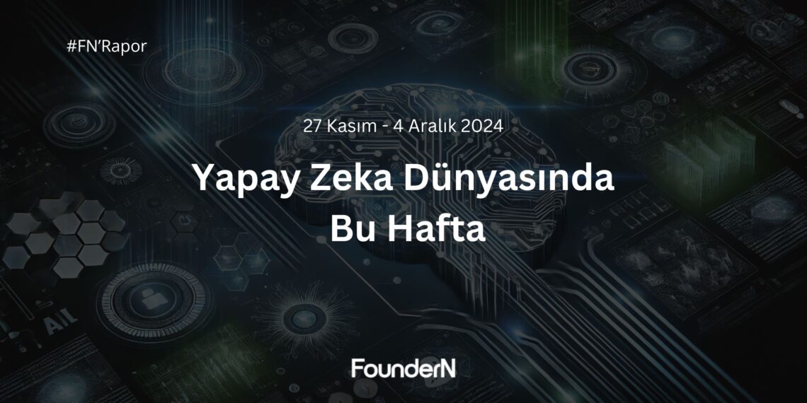 Yapay Zeka Dünyasında Bu Hafta! (27 Kasım – 4 Aralık 2024)
