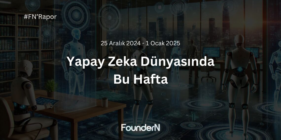 Yapay Zeka Dünyasında Bu Hafta! (25 Aralık 2024 – 01 Ocak 2025)