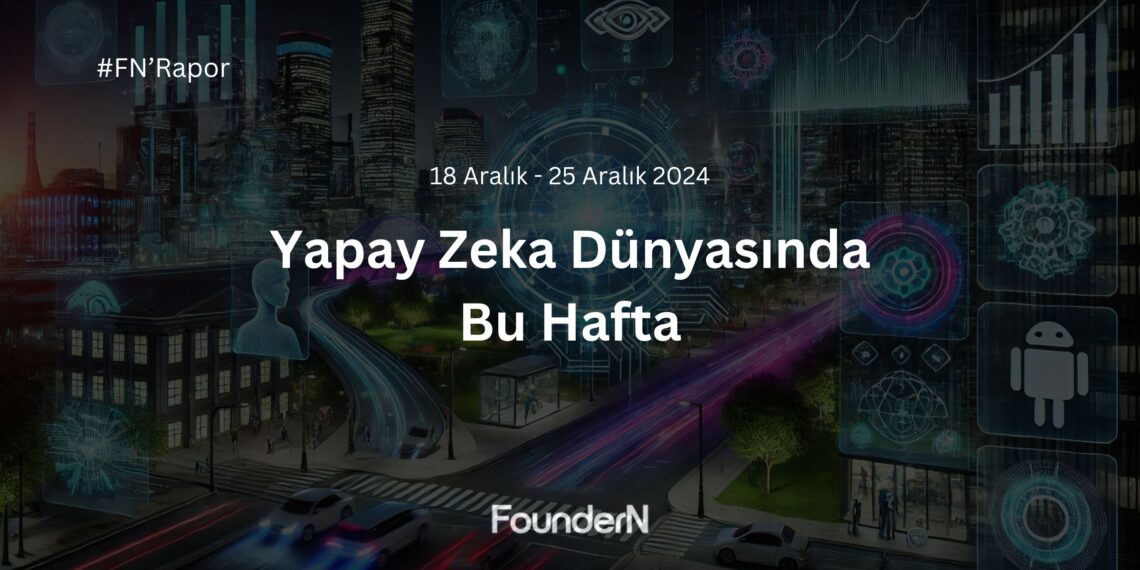 Yapay Zeka Dünyasında Bu Hafta! (18 Aralık – 25 Aralık 2024) 