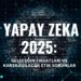 Yapay Zeka 2025: Geleceğin Fırsatları ve Karşılaşılacak Etik Sorunlar