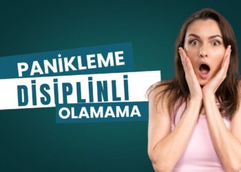 Panikleme Durumu ve Disiplinli Olamama: Hayatımızı Nasıl Etkiliyor?