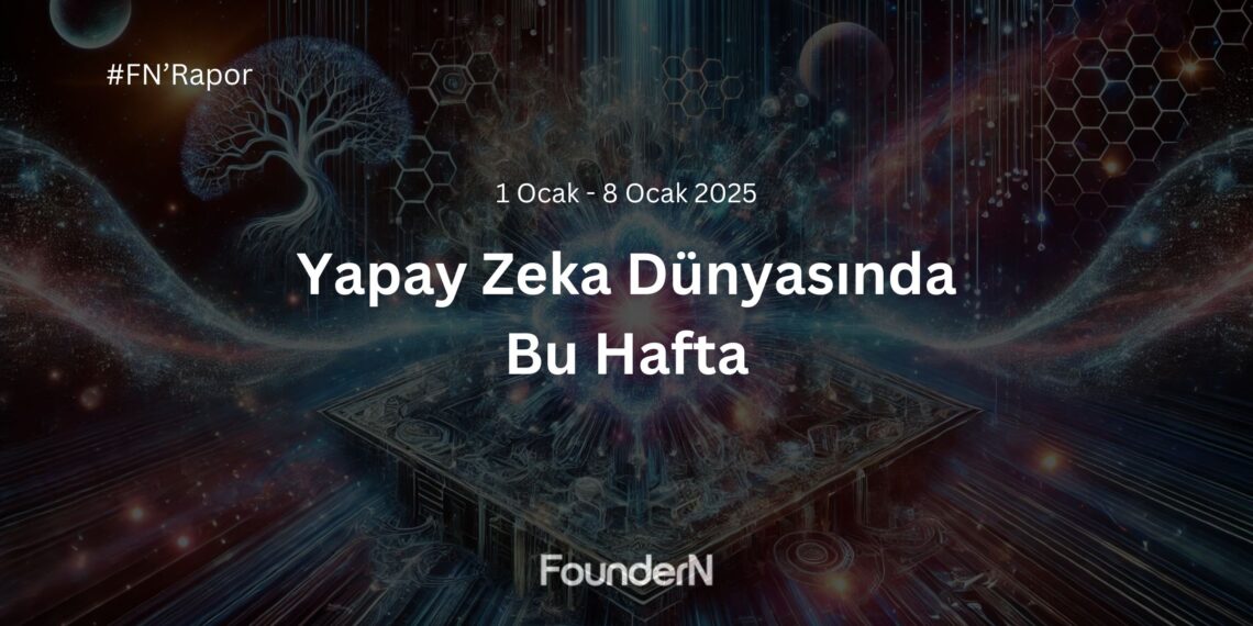 Yapay Zeka Dünyasında Bu Hafta! (1 Ocak – 8 Ocak 2025)
