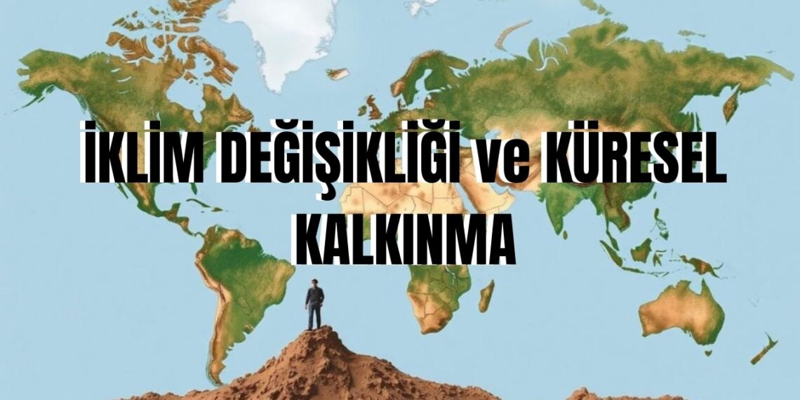 İklim Değişikliği ve Küresel Kalkınma Neden Aynı Değil?