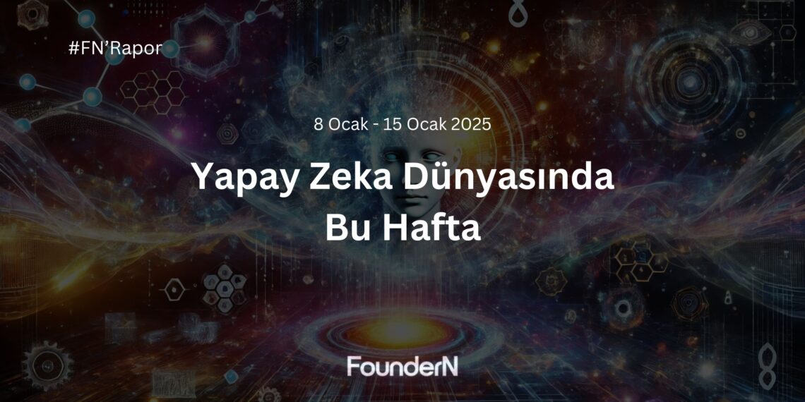 Yapay Zeka Dünyasında Bu Hafta! (8 Ocak – 15 Ocak 2025)