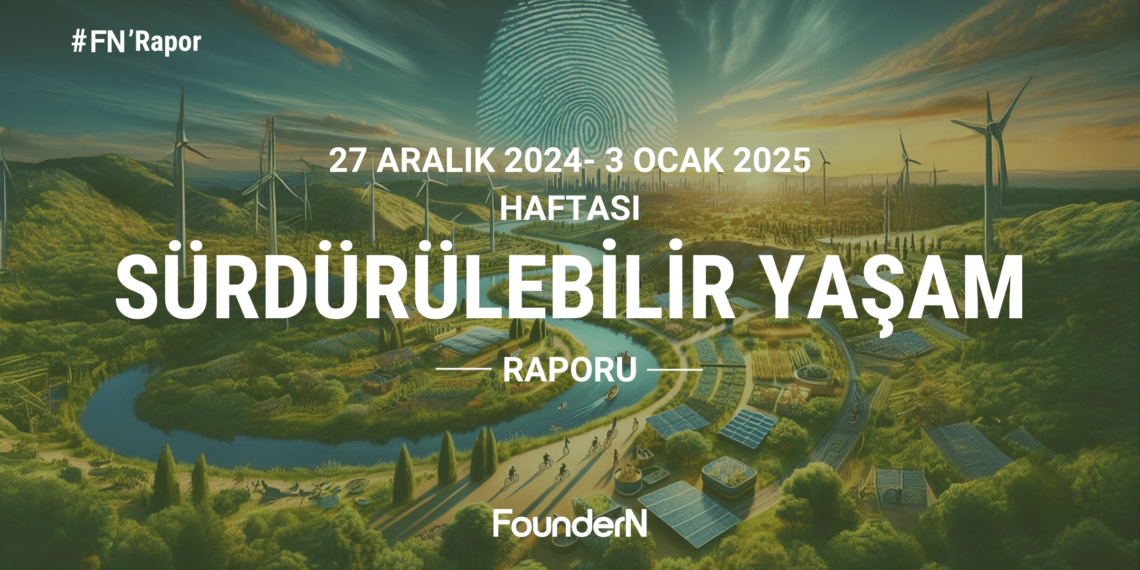 Sürdürülebilir 1 Dünya Raporu: 27 Aralık 2024- 3 Ocak 2025 Haftası Sürdürülebilir 1 Dünya Raporu
