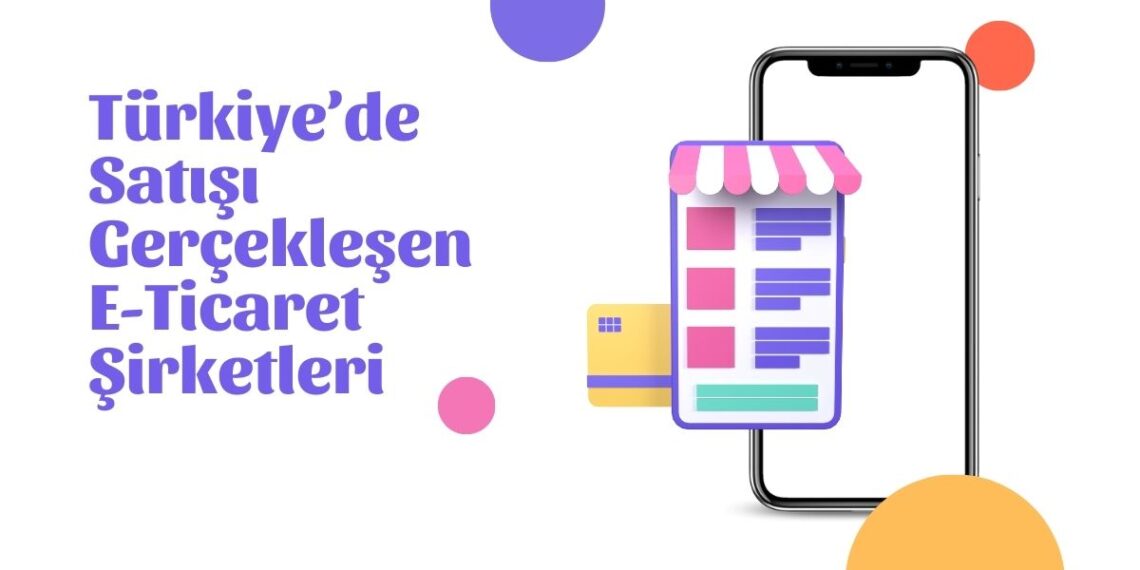Türkiye’de Satışı Gerçekleşen E-Ticaret Şirketleri: Hangi Markalar El Değiştirdi?