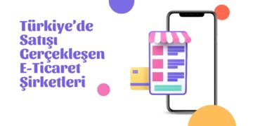 Türkiye’de Satışı Gerçekleşen E-Ticaret Şirketleri: Hangi Markalar El Değiştirdi?