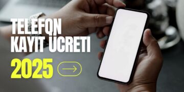 Yurt Dışından Gelen Telefonlar Nasıl Açtırılır? 2025 Telefon Kayıt Ücreti ve Süreci