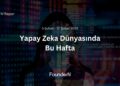 Yapay Zeka Dünyasında Bu Hafta! (5 Şubat – 12 Şubat 2025)