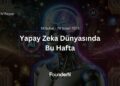 Yapay Zeka Dünyasında Bu Hafta! (19 Şubat – 26 Şubat 2025)