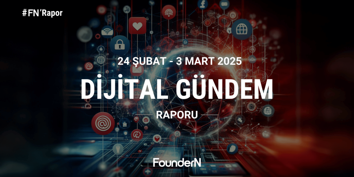 24 Şubat – 3 Mart Dijital Gündem: Teknoloji ve Sosyal Medyada Neler Oldu?