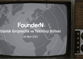 08 Mart 2025: FounderN Günlük Girişimcilik ve Teknoloji Bülteni!