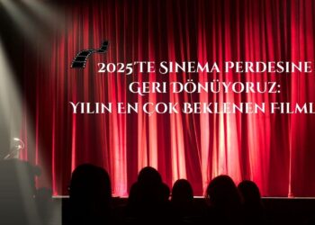 2025’te Sinema Perdesine Geri Dönüyoruz: Yılın En Çok Beklenen Filmleri