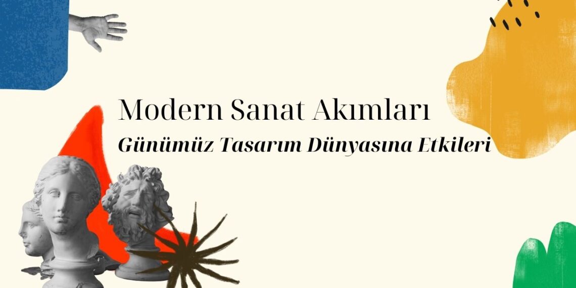 Modern Sanat Akımları ve Günümüz Tasarım Dünyasına Etkileri