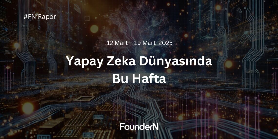 Yapay Zeka Dünyasında Bu Hafta! (12 Mart – 19 Mart 2024)