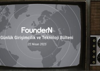 22 Nisan 2025: FounderN Günlük Girişimcilik ve Teknoloji Bülteni! 