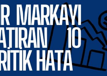 Bir Markayı Batıran 10 Kritik Hata