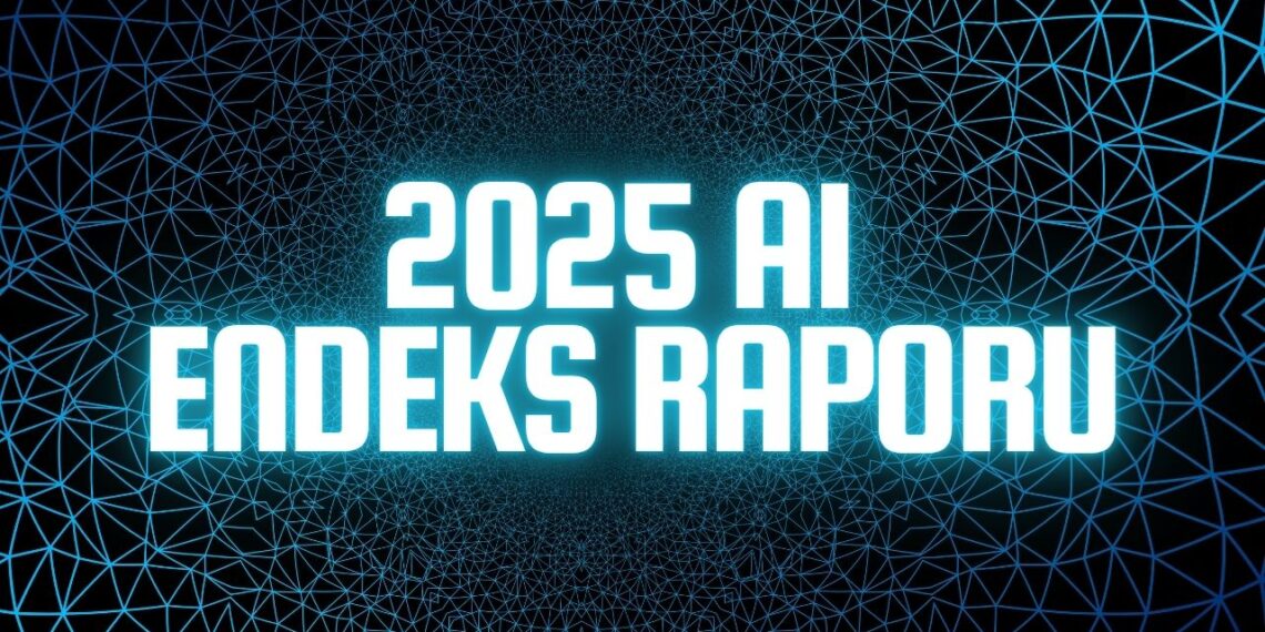 2025 Yapay Zekâ Endeksi Raporu