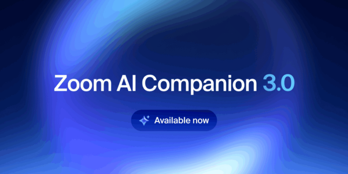 Zoom, Toplantı Verilerini Akışa Dönüştüren “AI Companion 3.0”’ı Duyurdu