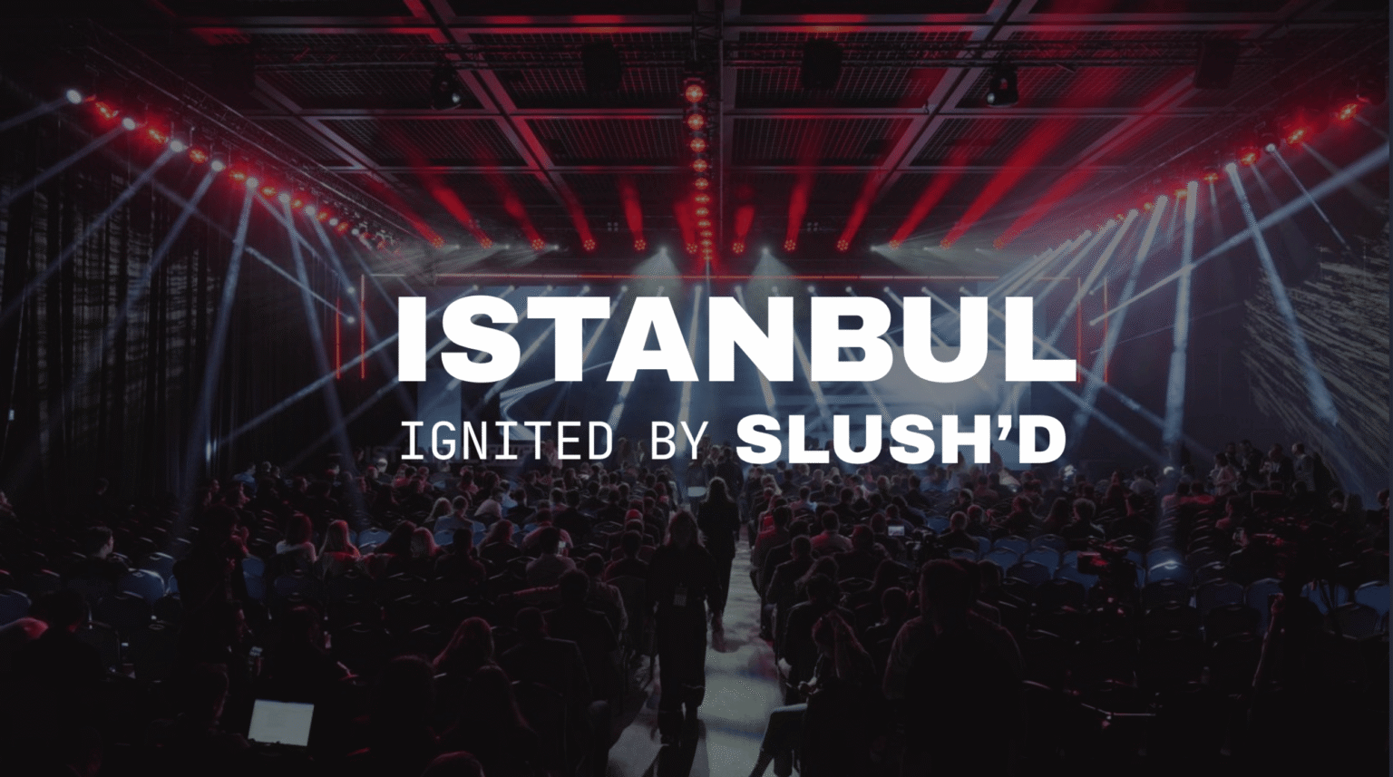 Istanbul Ignited by Slush’D 12–14 Ekim’de Geri Dönüyor!